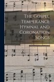 The Gospel Temperance Hymnal and Coronation Songs