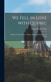 We Fell in Love With Quebec; a Book of Cities, Shrines, Villages, Rivers, Mountains, and People