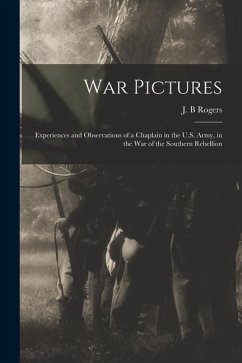 War Pictures: Experiences and Observations of a Chaplain in the U.S. Army, in the War of the Southern Rebellion