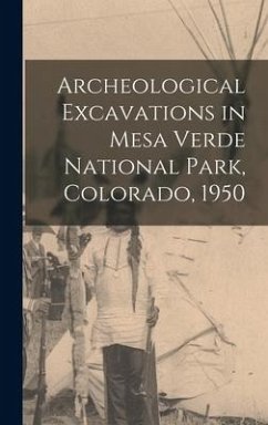 Archeological Excavations in Mesa Verde National Park, Colorado, 1950 - Anonymous