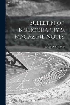 Bulletin of Bibliography & Magazine Notes; v.7 AP-O(1912-1913) - Anonymous