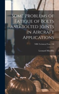 Some Problems of Fatigue of Bolts and Bolted Joints in Aircraft Applications; NBS Technical Note 136 - Mordfin, Leonard