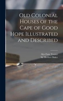 Old Colonial Houses of the Cape of Good Hope Illustrated and Described - Trotter, Alys Fane