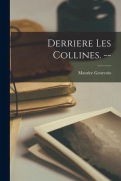 Derriere Les Collines. -- - Genevoix, Maurice