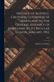 Message of Austin L. Crothers Governor of Maryland to the General Assembly of Maryland at Its Regular Session, January, 1912.; 1912