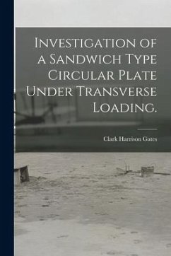 Investigation of a Sandwich Type Circular Plate Under Transverse Loading. - Gates, Clark Harrison