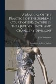 A Manual of the Practice of the Supreme Court of Judicature in the Queen's Bench and Chancery Divisions: Intended for the Use of Students