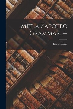 Mitla Zapotec Grammar. -- - Briggs, Elinor