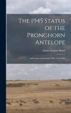 The 1945 Status of the Pronghorn Antelope: Antilocapra Americana (Ord), in Canada