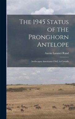 The 1945 Status of the Pronghorn Antelope: Antilocapra Americana (Ord), in Canada - Rand, Austin Loomer