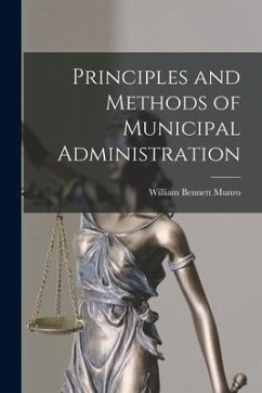 Principles and Methods of Municipal Administration [microform] - Munro, William Bennett