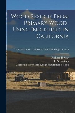Wood Residue From Primary Wood-using Industries in California; no.13 - May, Richard H.