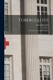 Tuberculosis: Its Cause, Cure and Prevention