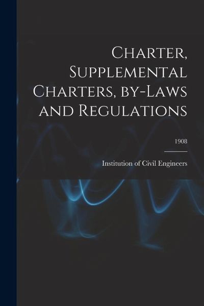 Charter, Supplemental Charters, By-laws and Regulations; 1908