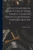 Fluctuations in Energy Loss by High Energy Charged Particles in Passing Through Matter