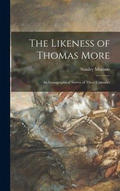The Likeness of Thomas More; an Iconographical Survey of Three Centuries - Morison, Stanley
