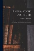 Rheumatoid Arthritis: Its Pathology, Morbid Anatomy, and Treatment