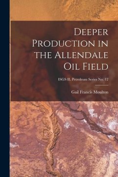Deeper Production in the Allendale Oil Field; ISGS IL Petroleum Series No. 12 - Moulton, Gail Francis