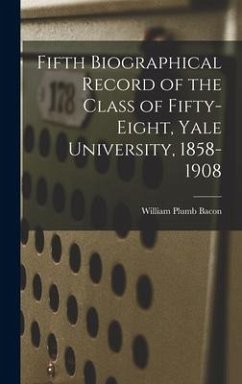Fifth Biographical Record of the Class of Fifty-eight, Yale University, 1858-1908 - Bacon, William Plumb