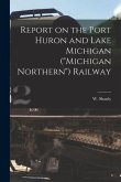 Report on the Port Huron and Lake Michigan (&quote;Michigan Northern&quote;) Railway [microform]