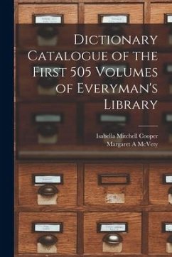 Dictionary Catalogue of the First 505 Volumes of Everyman's Library - Cooper, Isabella Mitchell; McVety, Margaret A.