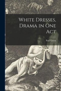 White Dresses, Drama in One Act - Green, Paul