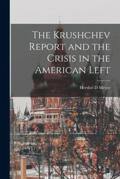 The Krushchev Report and the Crisis in the American Left - Meyer, Hershel D.