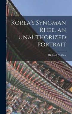 Korea's Syngman Rhee, an Unauthorized Portrait - Allen, Richard C.