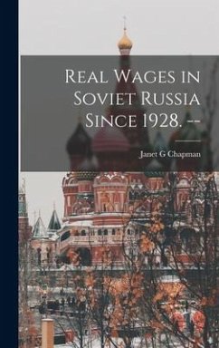 Real Wages in Soviet Russia Since 1928. -- - Chapman, Janet G.