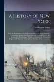A History of New York [electronic Resource]: From the Beginning of the World to the End of the Dutch Dynasty. Containing Among Many Surprising and Cur