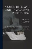 A Guide to Human and Comparative Phrenology: With Observations on the National Varieties of the Cranium, and a Description of Drs. Gall and Spurzheim'
