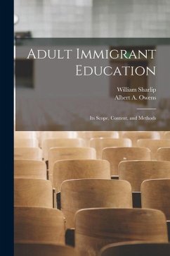Adult Immigrant Education: Its Scope, Content, and Methods - Sharlip, William