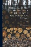 Yield, Stand, and Volume Tables for White Fir in the California Pine Region; B407