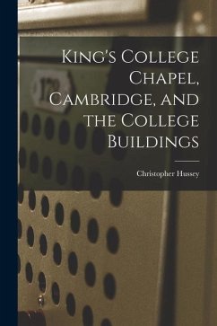 King's College Chapel, Cambridge, and the College Buildings - Hussey, Christopher