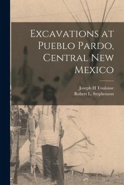 Excavations at Pueblo Pardo, Central New Mexico - Toulouse, Joseph H.