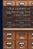 The Destiny of the Races of This Continent: an Address Delivered Before the Mercantile Library Association of Boston, Massachusetts; on the 26th of Ja