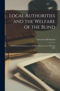 Local Authorities and the Welfare of the Blind: With Particular Reference to the Blind Persons Acts, 1920 and 1938