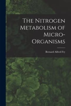 The Nitrogen Metabolism of Micro-organisms - Fry, Bernard Alfred