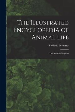 The Illustrated Encyclopedia of Animal Life: the Animal Kingdom - Drimmer, Frederic