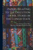 Papers Relating to the Execution of Mr. Stokes in the Congo State
