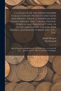 Catalogue of the Joseph Hooper Collection of United States Coins and Medals, Franco-American and Canada Medals and Tokens, English, Foreign and Orient - Hooper, Joseph