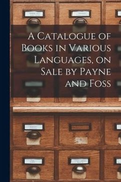 A Catalogue of Books in Various Languages, on Sale by Payne and Foss - Anonymous