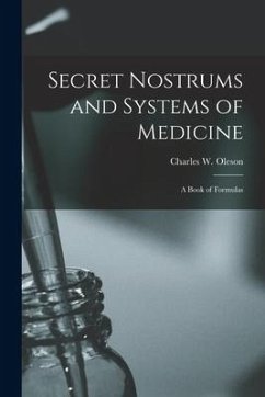 Secret Nostrums and Systems of Medicine: a Book of Formulas