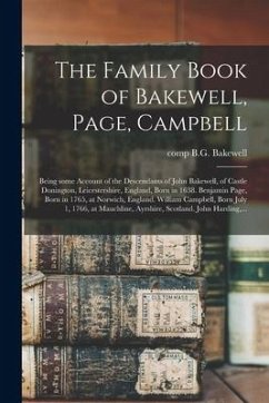 The Family Book of Bakewell, Page, Campbell: Being Some Account of the Descendants of John Bakewell, of Castle Donington, Leicestershire, England, Bor