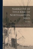 Narrative of Titus King of Northampton, Mass.: a Prisoner of the Indians in Canada, 1755-1758