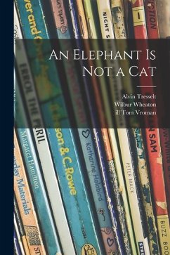 An Elephant is Not a Cat - Tresselt, Alvin; Wheaton, Wilbur