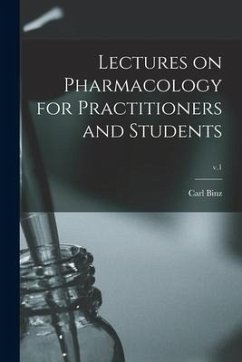 Lectures on Pharmacology for Practitioners and Students; v.1 - Binz, Carl