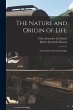 The Nature and Origin of Life: in the... - Bild 1