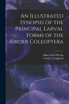 An Illustrated Synopsis of the Principal Larval Forms of the Order Coleoptera - Böving, Adam Giede