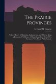 The Prairie Provinces; a Short History of Manitoba, Saskatchewan, and Alberta, Being a Revision of &quote;A History of Manitoba and the North-West Territori